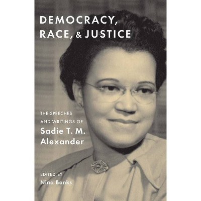 Democracy, Race, and Justice - by  Sadie T M Alexander (Hardcover)