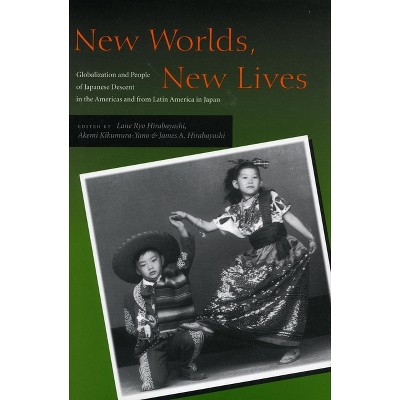 New Worlds, New Lives - (Asian America) by  Lane Ryo Hirabayashi & Akemi Kikumura-Yano & James A Hirabayashi (Paperback)