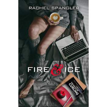 Fire & Ice - by  Rachel Spangler (Paperback)