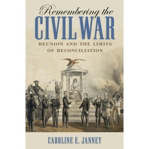 Remembering the Civil War - (Littlefield History of the Civil War Era) by  Caroline E Janney (Paperback) - 1 of 1