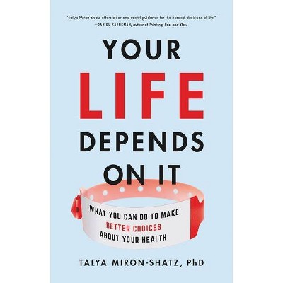 Your Life Depends on It - by  Talya Miron-Shatz (Hardcover)