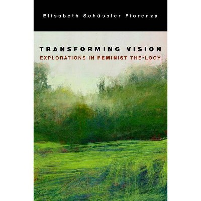 Transforming Vision - by  Elisabeth Schussler Fiorenza (Paperback)