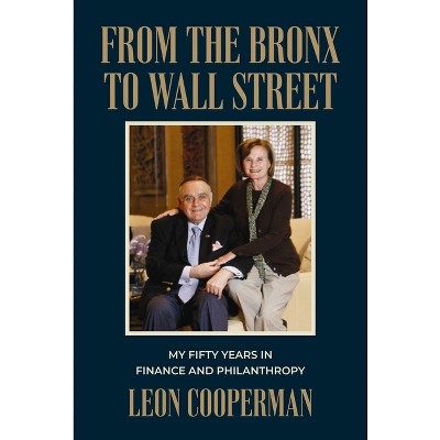 From the Bronx to Wall Street - by  Leon Cooperman (Hardcover)