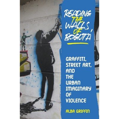 Reading the Walls of Bogotá - (Illuminations) by  Alba Griffin (Hardcover)