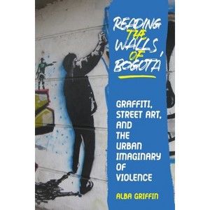 Reading the Walls of Bogotá - (Illuminations) by  Alba Griffin (Hardcover) - 1 of 1