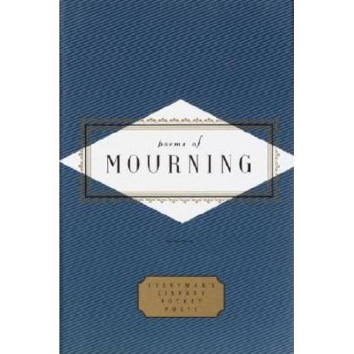 Poems of Mourning - (Everyman's Library Pocket Poets) by  Peter Washington (Mixed Media Product)