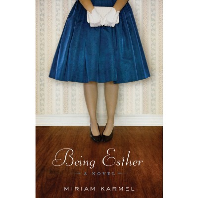 Being Esther - by  Miriam Karmel (Paperback)