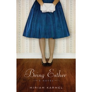 Being Esther - by  Miriam Karmel (Paperback) - 1 of 1