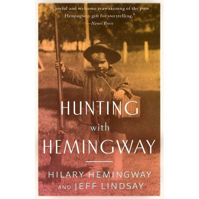 Hunting with Hemingway - by  Hilary Hemingway & Jeff Lindsay (Paperback)