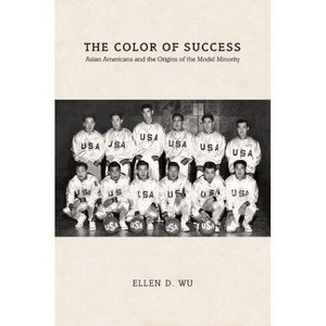 The Color of Success - (Politics and Society in Modern America) by  Ellen D Wu (Paperback) - 1 of 1