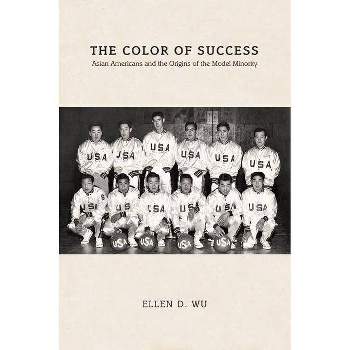 The Color of Success - (Politics and Society in Modern America) by  Ellen D Wu (Paperback)