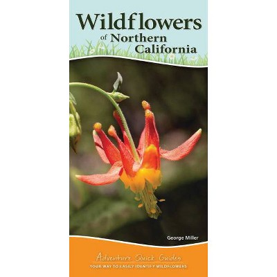 Wildflowers of Northern California - (Adventure Quick Guides) by  George Oxford Miller (Spiral Bound)