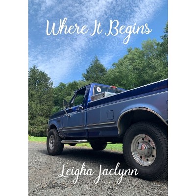 Where It Begins - by  Leigha Jaclynn (Paperback)
