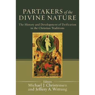 Partakers of the Divine Nature - by  Michael J Christensen & Jeffery A Wittung (Paperback)