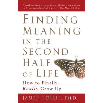 Finding Meaning in the Second Half of Life - by  James Hollis (Paperback)