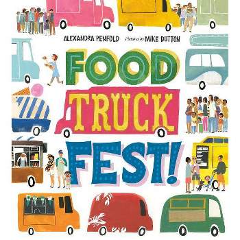 Food Truck Fest! - by  Alexandra Penfold (Hardcover)