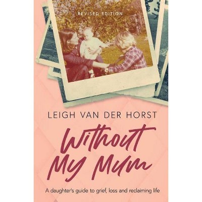 Without My Mum - by  Leigh Van Der Horst (Paperback)