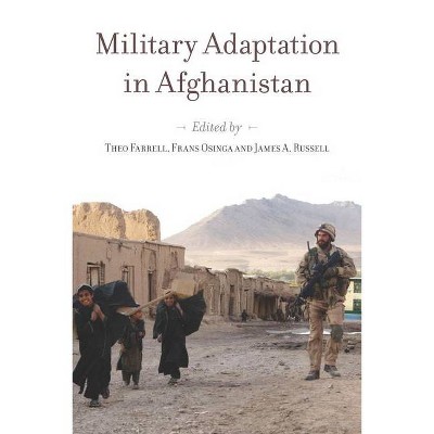 Military Adaptation in Afghanistan - by  Theo Farrell & Frans Osinga & James a Russell (Hardcover)