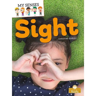 Sight - (My Senses) by  Christina Earley (Paperback)