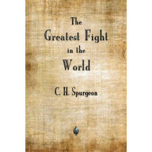 The Greatest Fight in the World - by  Charles H Spurgeon (Paperback) - 1 of 1