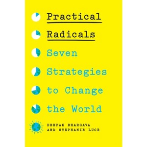 Practical Radicals - by  Deepak Bhargava & Stephanie Luce (Hardcover) - 1 of 1