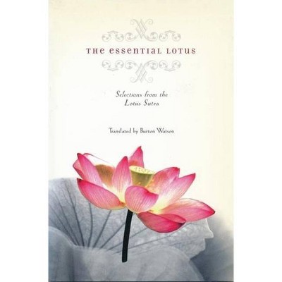 The Essential Lotus - (Translations from the Asian Classics) Abridged (Paperback)