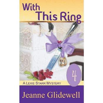 With This Ring (A Lexie Starr Mystery, Book 4) - by  Jeanne Glidewell (Paperback)
