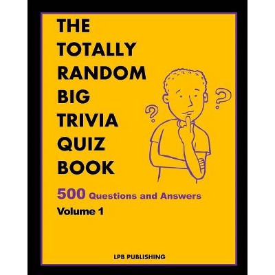 The Totally Random Big Trivia Quiz Book - by  Lpb Publishing (Paperback)