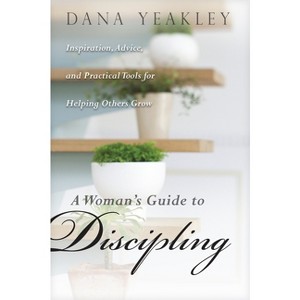 A Woman's Guide to Discipling - by  Dana Yeakley (Paperback) - 1 of 1