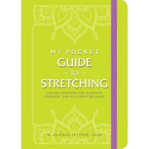 My Pocket Guide to Stretching - (My Pocket Gift Book) by  K Aleisha Fetters (Paperback) - 1 of 1
