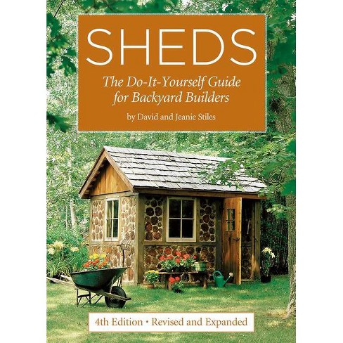 The Complete Guide to Sheds Updated 4th Edition: Design and Build a Shed: Complete Plans, Step-by-Step How-To [Book]