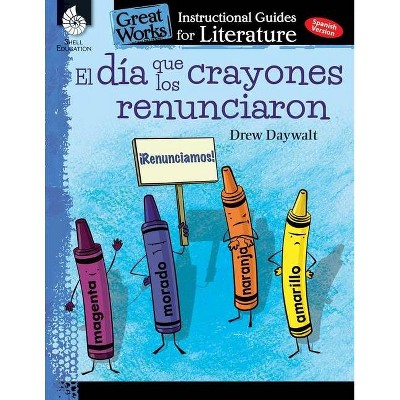 El Dia Que Los Crayones Renunciaron (the Day the Crayons Quit): An Instructional Guide for Literature - (Great Works) by  Jodene Lynn Smith