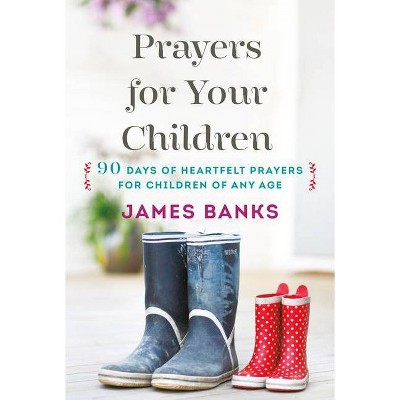 Prayers for Your Children - by  James Banks (Paperback)