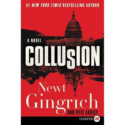 Collusion - (Mayberry and Garrett) Large Print by  Newt Gingrich & Pete Earley (Paperback)