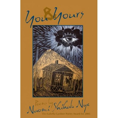 You and Yours - (American Poets Continuum) by  Naomi Shihab Nye (Paperback)