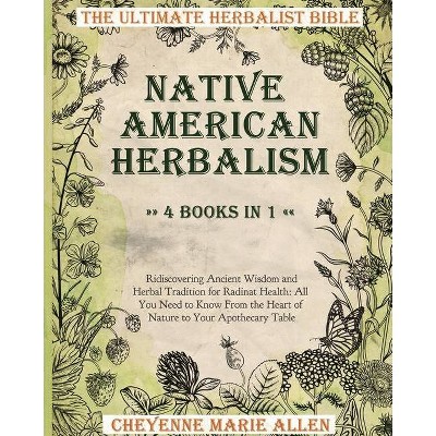 Native American Herbalism - by  Cheyenne Marie Allen (Paperback)