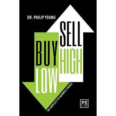 Buy Low, Sell High & Here's Why - (Concise Advice) by  Philip Young (Hardcover)