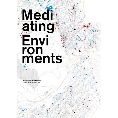 Mediating Environments - by  Leena Cho & Matthew Jull (Paperback)