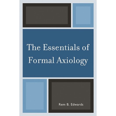 Essentials of Formal Axiology - by  Rem B Edwards (Paperback)