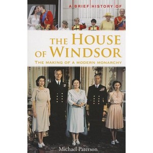 A Brief History of the House of Windsor - by  Michael Paterson (Paperback) - 1 of 1