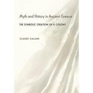 Myth and History in Ancient Greece - by  Claude Calame (Hardcover) - 1 of 1