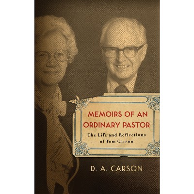 Memoirs of an Ordinary Pastor - by  D A Carson (Paperback)