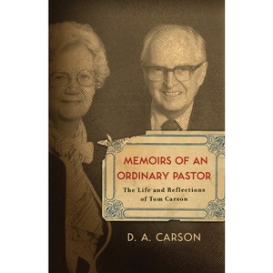 Memoirs of an Ordinary Pastor - by  D A Carson (Paperback) - 1 of 1