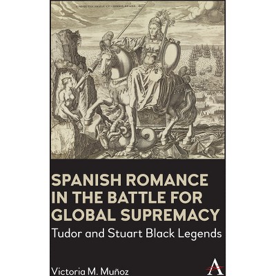 Spanish Romance in the Battle for Global Supremacy - (Anthem World Epic and Romance) by  Victoria Muñoz (Paperback)