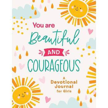 You Are Beautiful and Courageous - (Courageous Girls) by  Compiled by Barbour Staff (Paperback)