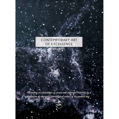 Contemporary Art of Excellence - Volume 4 - by  Global Art Agency (Hardcover)