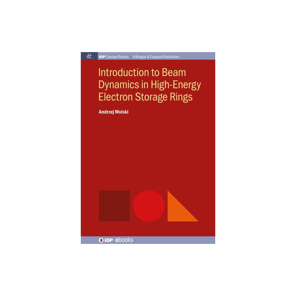 Introduction to Beam Dynamics in High-Energy Electron Storage Rings - (Iop Concise Physics) by Andrzej Wolski (Paperback)