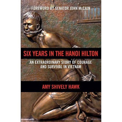 Six Years in the Hanoi Hilton - by  Amy Shively Hawk (Hardcover)