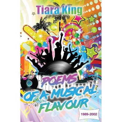 Poems Of A Musical Flavour - (Poems of a Musical Flavour) by  Tiara King (Hardcover)