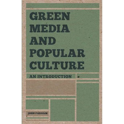 Green Media and Popular Culture - by  John Parham (Paperback)